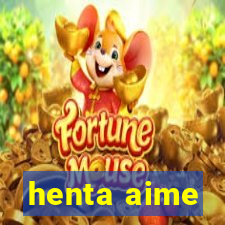 henta aime